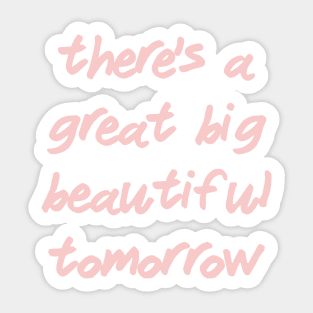 There's a Great Big Beautiful Tomorrow Millennial Pink Sticker